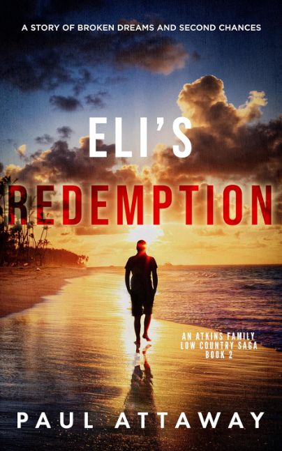 Eli's Redemption: A Story of Broken Dreams and Second Chances (Atkins Family Low Country Saga Book 2)